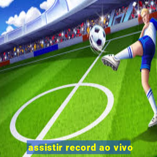 assistir record ao vivo